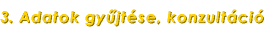 3 .  A d a t o k  g y � j t � s e ,  k o n z u l t � c i �